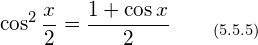 \[ \cos^2 \frac{x}{2} =\frac{1 + \cos x}{2} \qquad_{(5.5.5)}\]